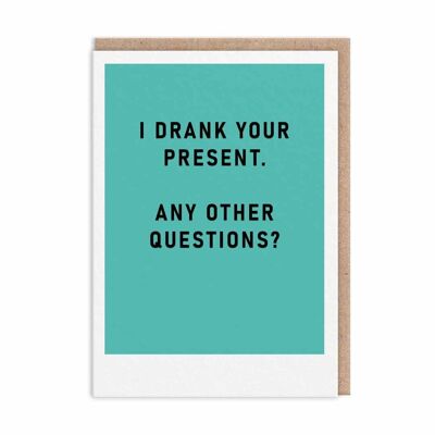 I Drank Your Present Greeting Card (9611)