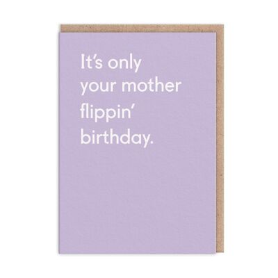 It's Only Your Mother Flippin' Birthday Card (9652)