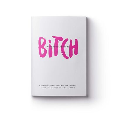 Bitch, why'd you have to die? Grief Journal / Paperback
