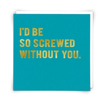 So Screwed Greetings Card