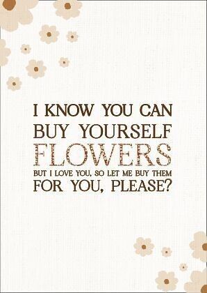 Greeting card | I know you can buy yourself flowers