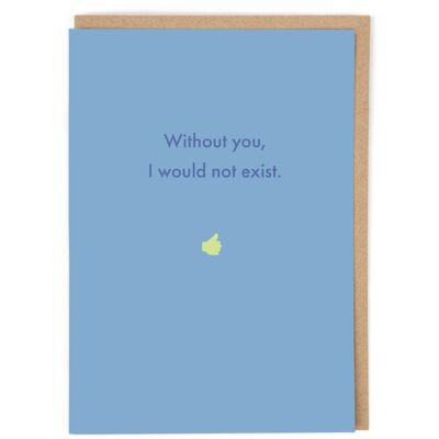 Would Not Exist Greeting Card