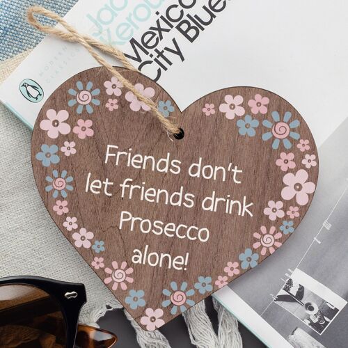 Friends Don't Drink Prosecco Alone Novelty Wooden Hanging Heart Plaque Gift Sign