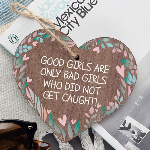 Good Girls Didn't Get Caught Novelty Wooden Hanging Heart Friendship Plaque Gift
