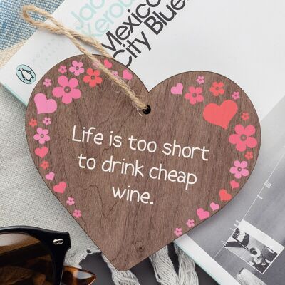 Das Leben ist zu kurz, um billigen Wein zu trinken. Holzschild zum Aufhängen, Freundschaft, Trinken