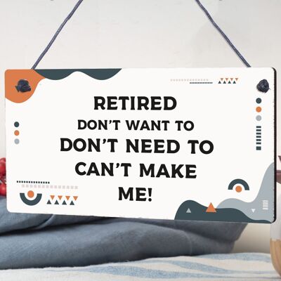Retired Can't Make Me Novelty Wooden Hanging Plaque Retirement Gift Funny Sign