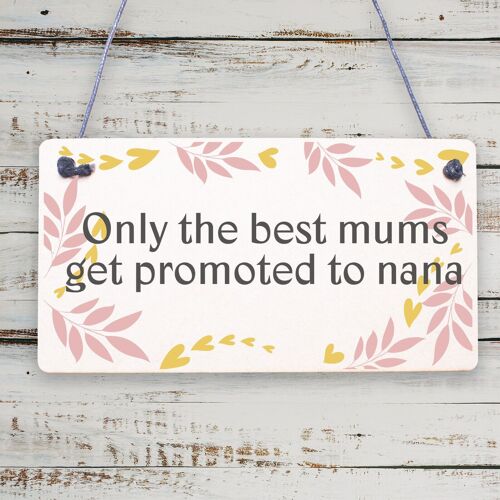 Only The Best Mums Get Promoted To Nanna Plaque Mothers Day Mum Gift Wooden Sign