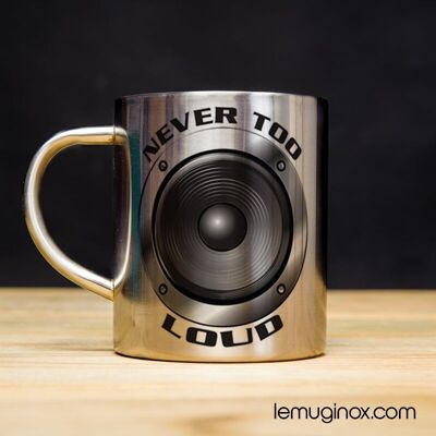 Mug Inox Never too loud - 23cl - Diamètre 7cm - Hauteur 8cm