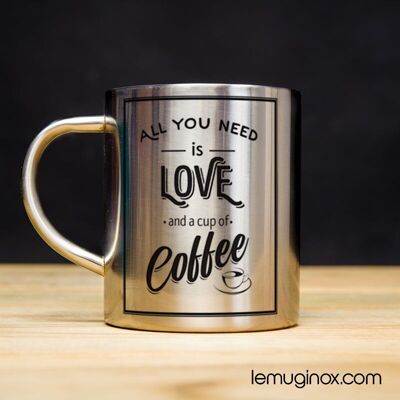 Mug Inox All you need is Love and coffee - 23cl - Diamètre 7cm - Hauteur 8cm