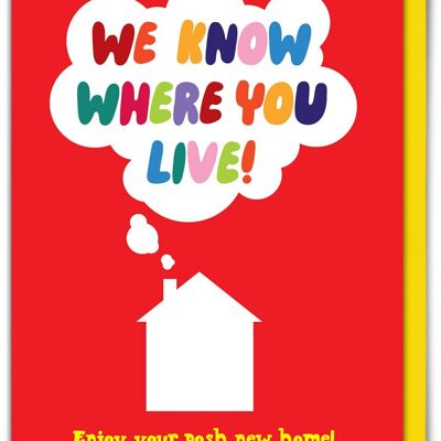 Funny New Home Card - We Know Where You Live
