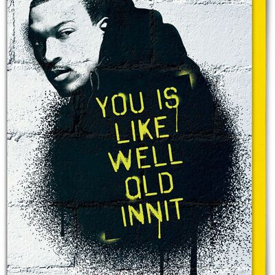 Carte d'anniversaire amusante - You Is Like Well Old Innit