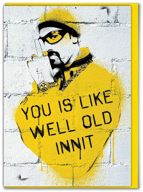 Funny Birthday Card - Ali G You Is Like Well Old Innit