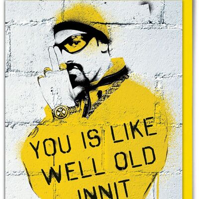 Carte d'anniversaire drôle – Ali G You Is Like Well Old Innit