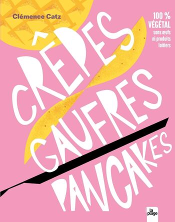 LIVRE DE CUISINE - Crêpes, gaufres, pancakes - Clémence Catz 1