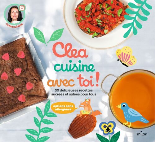 Livre de cuisine - Cléa cuisine avec toi, 30 délicieuses recettes sucrées et salées pour tous
