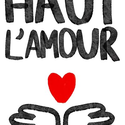 Haut l'amour - affiche - illustration - collection printemps - Fait main en France