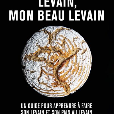 LIVRE DE CUISINE - Levain, mon beau levain