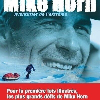BOOK - Mike Horn, Extreme Adventurer