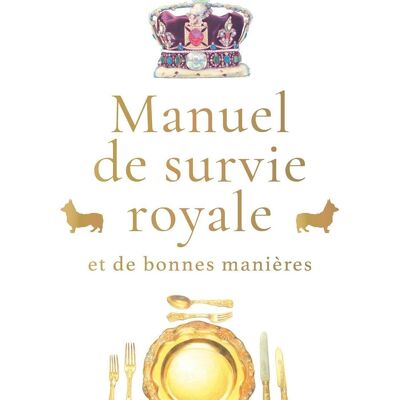BOOK - Manual of royal survival (and good manners) - Thomas Pernette, Nadine de Rothschild, Laura Passalacqua