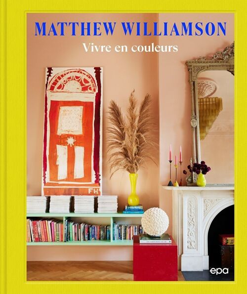 LIVRE - Vivre en couleurs - Matthew Williamson