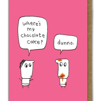 Funny EMBOSSED Birthday Card - Where's My Chocolate Cake
