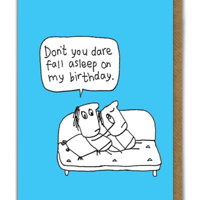 Funny EMBOSSED Birthday Card - Don't You Dare Fall Asleep