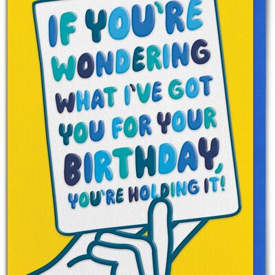 Funny EMBOSSED Birthday Card - You're Holding It