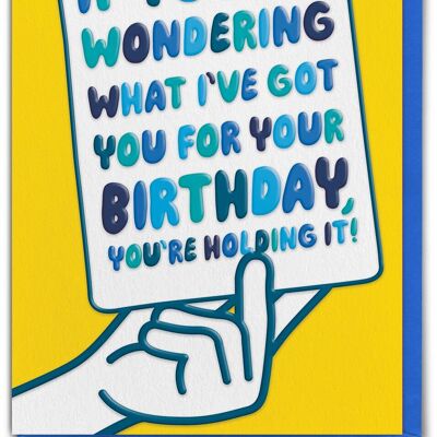 Funny EMBOSSED Birthday Card - You're Holding It