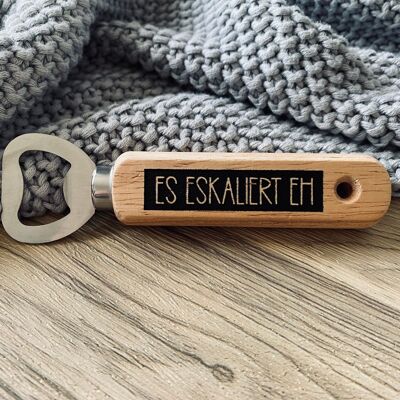 Bottle opener "It's escalating anyway"