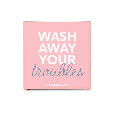 Wash away your troubles - soap