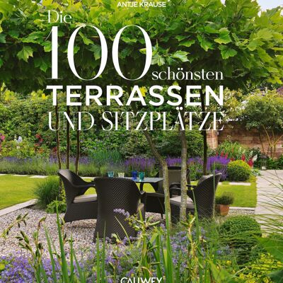 The 100 most beautiful terraces and seats. 100 places for peace and relaxation in your own garden
