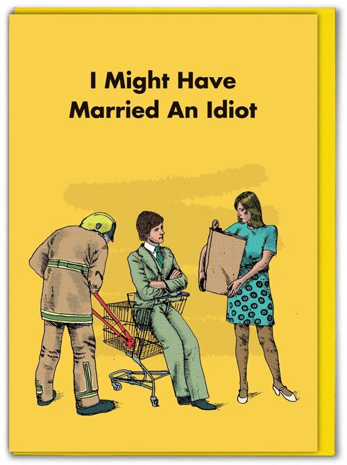 Funny I Might Have Married An Idiot Card By Modern Toss