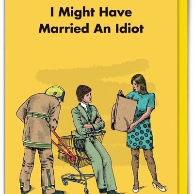Funny I Might Have Married An Idiot Card By Modern Toss