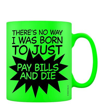 Pay Bills and Die Green Neon Tasse