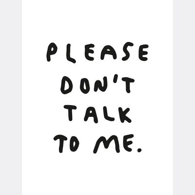 Please don't talk to me - A4 Druck