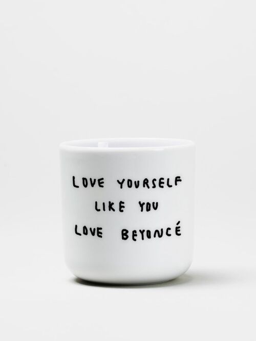 Love yourself like you love beyoncé - Statement Becher