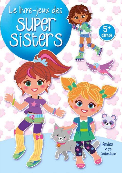 LIVRE - SUPER SISTERS - AMIES DES ANIMAUX 5+