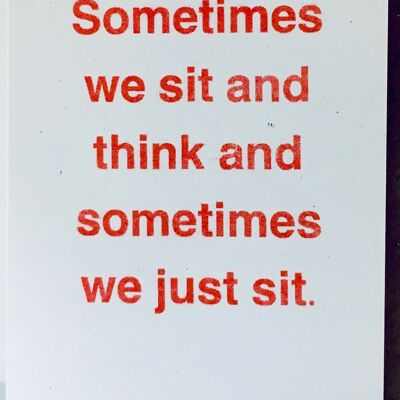 Sometimes We Sit And Think card