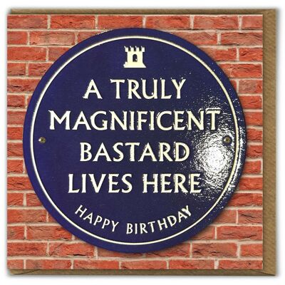 Rude Birthday Card - Magnificent Bastard