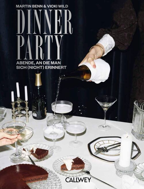 Dinner Party. Abende, an die man sich (nicht) erinnert. Einladen & entspannt geniessen
