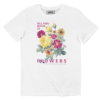 All You Need Is Followers T-shirt - Message Feurs T-shirt