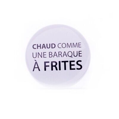 Badge Chaud comme une baraque à  frites