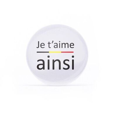 Badge Je t'aime ainsi