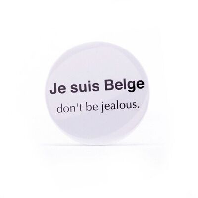 Magnet Je suis Belge don't be jealous.