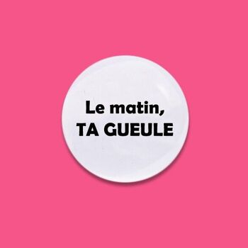 Magnet La matin, ta gueule