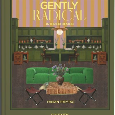 Gently Radical. Interior Design. Exklusive Tipps & Tricks von Fabian Freytag