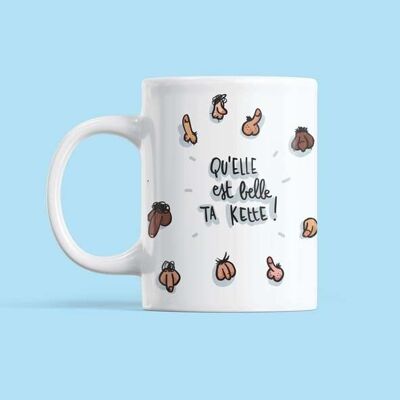 Mug Qu'elle est belle ta kette !