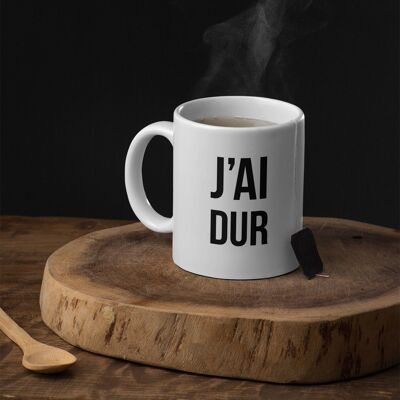 Mug j'ai dur