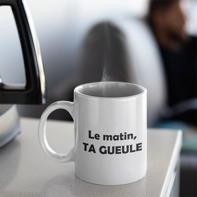 Mug Le matin, ta gueule