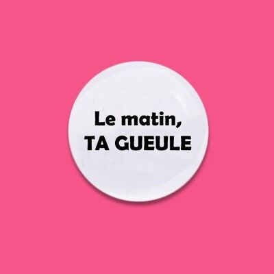 Décapsuleur La matin, ta gueule